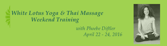 Yogi & Thai Massage weekend Training with Phoebe Diftler April 22-24, 2016