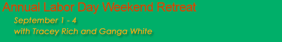 Annual Labor Day Weekend Retreat, Sept. 1-4 with Tracey Rich and Ganga White