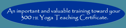 An important and valuable training toward your 300 hr Yoga Teaching Certificate